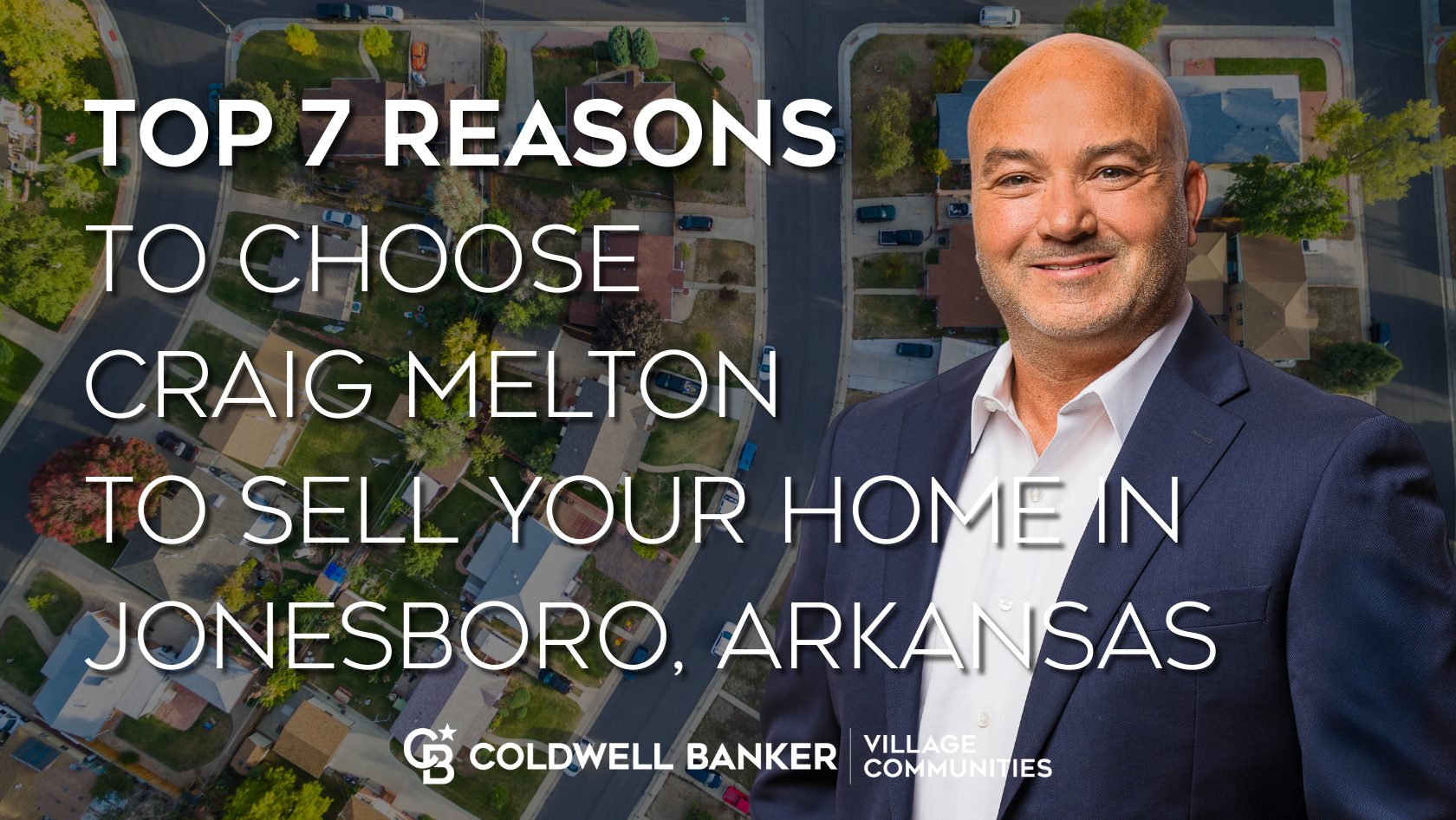 Craig Melton, REALTOR® in Jonesboro, Arkansas, standing in front of an aerial view of a neighborhood with text promoting top reasons to sell your home.